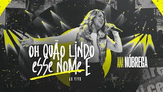 Ana Nóbrega  Oh Quão Lindo Esse Nome É Ao Vivo [upl. by Gibbons]