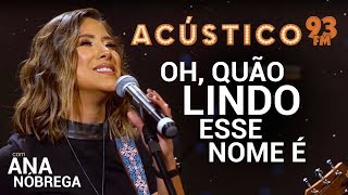 Ana Nóbrega  OH QUÃO LINDO ESSE NOME É  Acústico 93  AO VIVO  2019 [upl. by Wanyen]