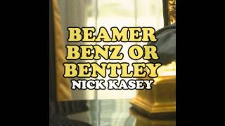 Nick Kasey  Beamer Benz or Bentley Slow Down [upl. by Yadroc]