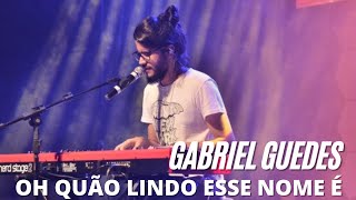 GABRIEL GUEDES OH QUÃO LINDO ESSE NOME É [upl. by Nede361]