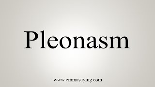 How To Say Pleonasm [upl. by Sadella]