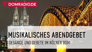 Musikalisches Abendgebet im Kölner Dom [upl. by Pet]