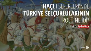 Haçlı Seferlerinde Türkiye Selçuklularının rolü ne idi  Prof Dr Aydın Usta [upl. by Annaitsirk]