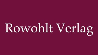 How to Pronounce Rowohlt Verlag Rowohlt Publishing Correctly in German [upl. by Laufer]