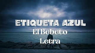 El Bebeto  Etiqueta Azul  letra [upl. by Gustafsson626]