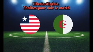 LiberiaAlgérie Chaînes pour voir le match [upl. by Nyladam]