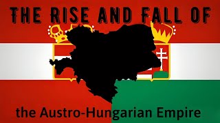 The Rise and Fall of the AustroHungarian Empire [upl. by Natlus]