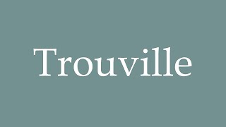 How to Pronounce Trouville Correctly in French [upl. by Madelene935]