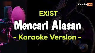 Exist  Mencari Alasan  Karaoke Version [upl. by Feer860]