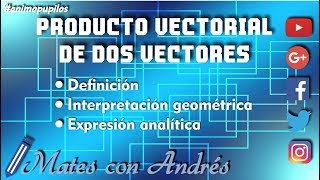 Producto vectorial de dos vectores definición expresión analítica e interpretación geométrica [upl. by Colas875]