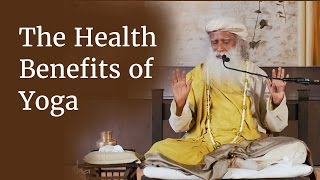 The Health Benefits of Yoga  How Yoga Helps You Stay Healthy  Sadhguru [upl. by Gianna]