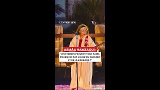 Asmâa Hamzaoui  quotLes femmes peuvent tout faire pourquoi pas jouer du Guembri et de la Karkaba quot [upl. by Emory]