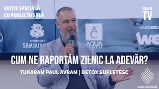 Cum ne raportam zilnic la adevar  Tukaram Paul Avram  Detox Sufletesc [upl. by Cheria891]