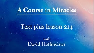 ACIM Lesson 214 Plus Text from Chapter 27 by David Hoffmeister A Course in Miracles [upl. by Burkhart446]