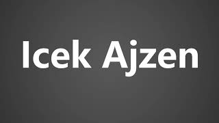 How To Pronounce Icek Ajzen [upl. by Meador]