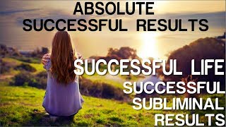 Absolute Successful Life  Absolute Successful Subliminal Results Subliminal Affirmations [upl. by Acissev]