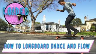 HOW TO LONGBOARD DANCE AND FLOW  LoadedTV S3 E2 [upl. by Gilba]