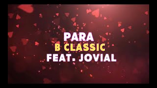 B Classic feat Jovial  PARA Official Lyric Video [upl. by Odlabu]