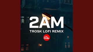 2AM Trosk Lofi Remix [upl. by Yerok235]