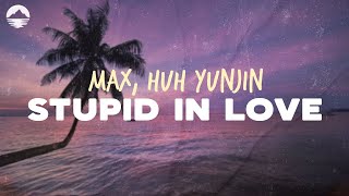 MAX  Stupid In Love feat HUH YUNJIN  Lyrics [upl. by Alimaj772]