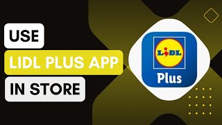 How To Use Lidl Plus App In Store [upl. by Brianne378]