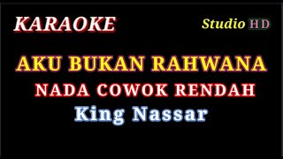 AKU BUKAN RAHWANA  KARAOKE NADA COWOK RENDAH  KING NASSAR [upl. by Alisha475]