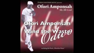 Ofori Amponsah  Wind the Waste [upl. by Ahsiral487]