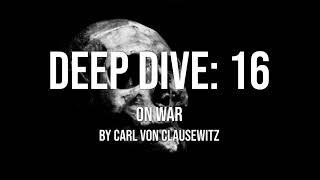 Deep Dive 16  On War  Carl von Clausewitz [upl. by Milas]