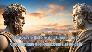 LIncroyable Histoire de lEurope  De la Grèce Antique à la Renaissance et audelà [upl. by Ardnal794]