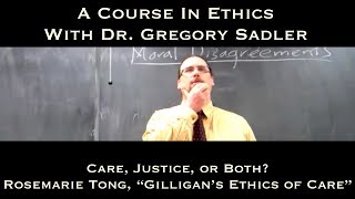 Care Justice or Both Rosemarie Tong Gilligans Ethics of Care  A Course In Ethics [upl. by Woods]