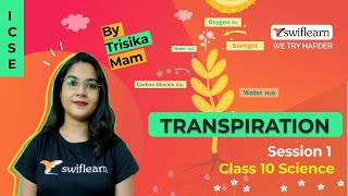 Transpiration  ICSE Class 10 Biology  Online Classes  Session 1  Swiflearn [upl. by Inanuah]