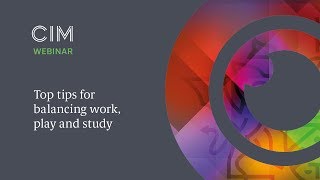 Top tips for balancing work play and study  CIM Qualifications Webinar [upl. by Dustan]