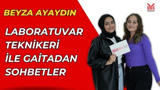 Laboratuvar Teknikeri İle Gaitadan Sohbetler I Beyza Ayaydın [upl. by Mita]