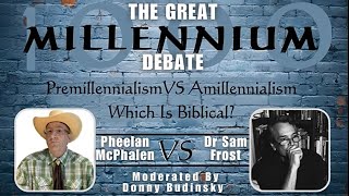 Millennium Debate  Premillennialism vs Amillennialism  Pheelan McPhalen vs Dr Sam Frost [upl. by Lekym795]