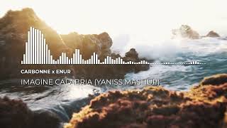 Carbonne x Enur  Imagine Calabria YANISS Mashup [upl. by Serrano346]