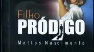 Não Sou merecedor  Mattos Nascimento CD Filho Pródigo 2007 [upl. by Alverson]