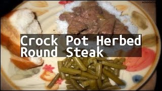 Recipe Crock Pot Herbed Round Steak [upl. by Ymot392]