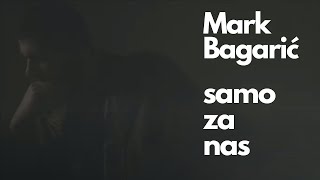 MARK BAGARIĆ  Samo za nas Official Video [upl. by Aneehsirk123]