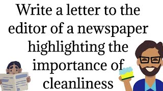 Write a letter to the editor of a newspaper highlighting the importance of cleanliness [upl. by Tabb]