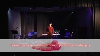 Borys Stepanyan  Wiem że czasem jesteś życie nie do życia [upl. by Ettecul]