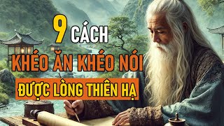 Cổ Nhân Dạy 9 CÁCH KHÉO ĂN KHÉO NÓI ĐƯỢC LÒNG THIÊN HẠ  Triết Lý Nhân Sinh [upl. by Irpak]