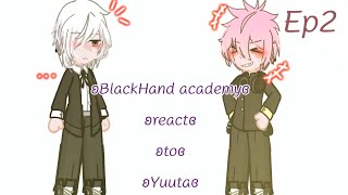 BlackHand academy react to Yuuta ep2 อดีตครอบครัวของเคริท์และเวล Gach react [upl. by Rosen]