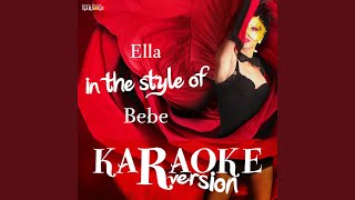 Ella In the Style of Bebe Karaoke Version [upl. by Avigdor62]