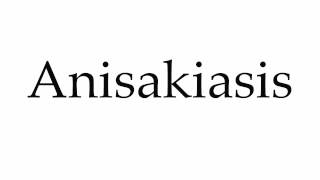 How to Pronounce Anisakiasis [upl. by Eeryn880]