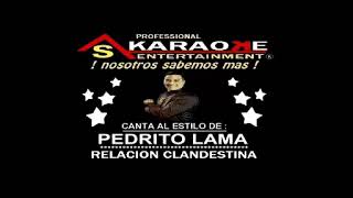 KARAOKE PEDRITO LAMA RELACION CLANDESTINA [upl. by Rico120]