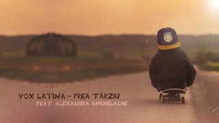 Vox Latina  Prea tarziu feat Alexandra Anghelache [upl. by Rosaline]