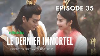 Le Dernier Immortel  Episode 35  The Last Immortal  Zhao Lu Si Wang An Yu Li Yun Rui  神隐 [upl. by Neellok]