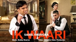 Ik Waari  Sahil Dhingra  Latest Punjabi Songs 2016  New Punjabi Songs 2017 [upl. by Schmeltzer544]