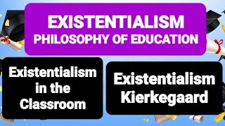 EXISTENTIALISM PHILOSOPHY OF EDUCATION Existentialism in the Classroom Kierkegaard existentialism [upl. by Gwenneth]