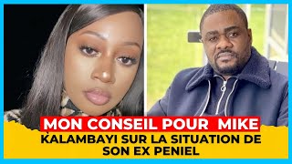 MON CONSEIL POUR MIKE KALAMBAYI SUR LA SITUATION DE SON EX PENIEL [upl. by Asilrak]